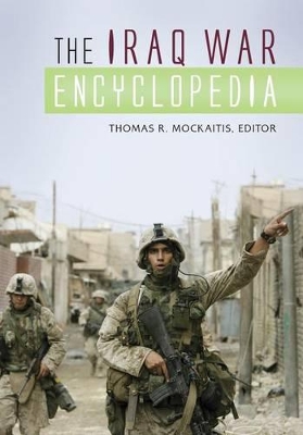 The The Iraq War Encyclopedia by Thomas R. Mockaitis