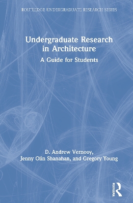 Undergraduate Research in Architecture: A Guide for Students by D. Andrew Vernooy