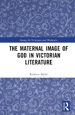 The Maternal Image of God in Victorian Literature book