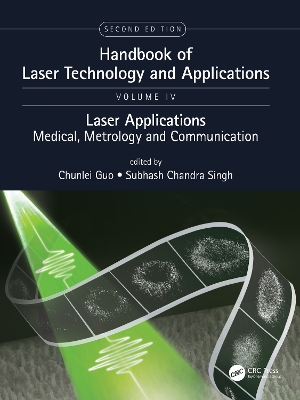 Handbook of Laser Technology and Applications: Laser Applications: Medical, Metrology and Communication (Volume Four) by Chunlei Guo