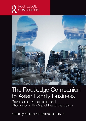 The Routledge Companion to Asian Family Business: Governance, Succession, and Challenges in the Age of Digital Disruption by Ho-Don Yan
