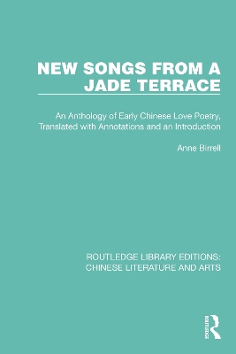 New Songs from a Jade Terrace: An Anthology of Early Chinese Love Poetry, Translated with Annotations and an Introduction by Anne Birrell