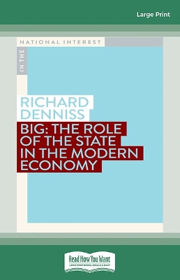 Big: The Role of the State in the Modern Economy by Richard Denniss