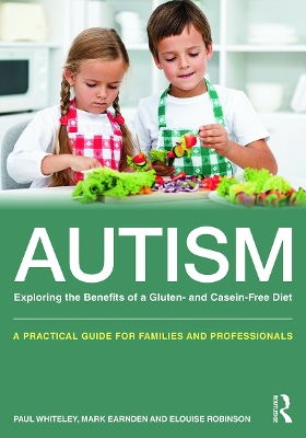 Autism: Exploring the Benefits of a Gluten- and Casein-Free Diet by Paul Whiteley