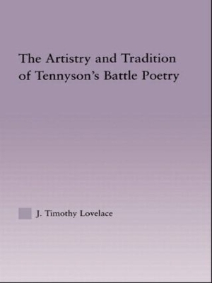 The Artistry and Tradition of Tennyson's Battle Poetry by Timothy J. Lovelace