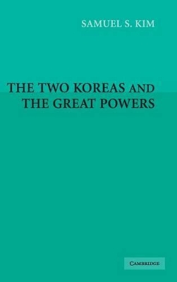 The Two Koreas and the Great Powers by Samuel S. Kim