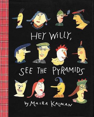 Hey Willy, See the Pyramids by Maira Kalman