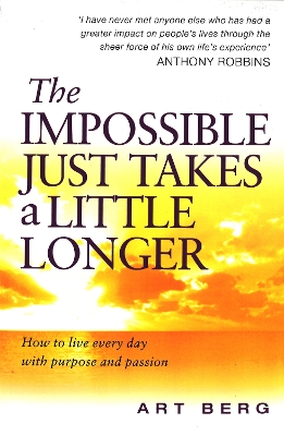 The Impossible Just Takes A Little Longer: How to live every day with purpose and passion book