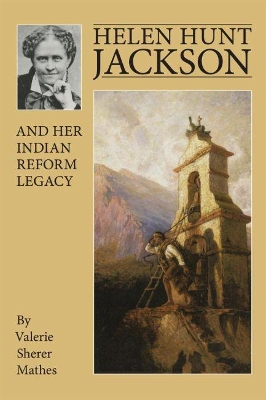 Helen Hunt Jackson and Her Indian Reform Legacy book