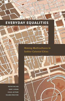 Everyday Equalities: Making Multicultures in Settler Colonial Cities by Ruth Fincher