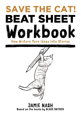Save the Cat!(r) Beat Sheet Workbook: How Writers Turn Ideas Into Stories book