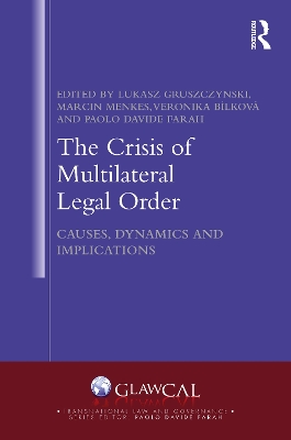 The Crisis of Multilateral Legal Order: Causes, Dynamics and Implications by Lukasz Gruszczynski