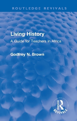 Living History: A Guide for Teachers in Africa by Godfrey N. Brown