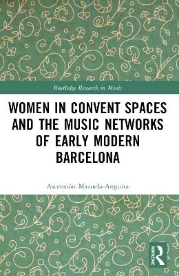 Women in Convent Spaces and the Music Networks of Early Modern Barcelona book