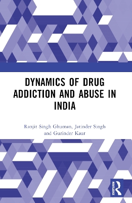 Dynamics of Drug Addiction and Abuse in India by Ranjit Singh Ghuman