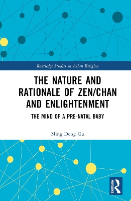 The Nature and Rationale of Zen/Chan and Enlightenment: The Mind of a Pre-Natal Baby by Ming Dong Gu