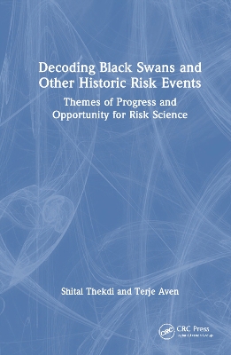 Decoding Black Swans and Other Historic Risk Events: Themes of Progress and Opportunity for Risk Science book