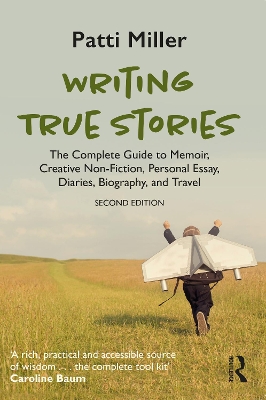 Writing True Stories: The Complete Guide to Memoir, Creative Non-Fiction, Personal Essay, Diaries, Biography, and Travel book
