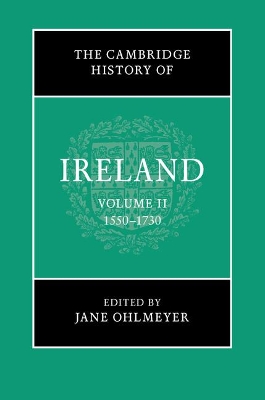 The Cambridge History of Ireland: Volume 2, 1550-1730 by Jane Ohlmeyer