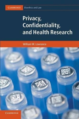 Privacy, Confidentiality, and Health Research by William W. Lowrance
