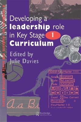 Developing a Leadership Role Within the Key Stage 1 Curriculum: A Handbook for Students and Newly Qualified Teachers by Julie Davies