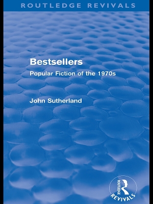 Bestsellers (Routledge Revivals): Popular Fiction of the 1970s by John Sutherland