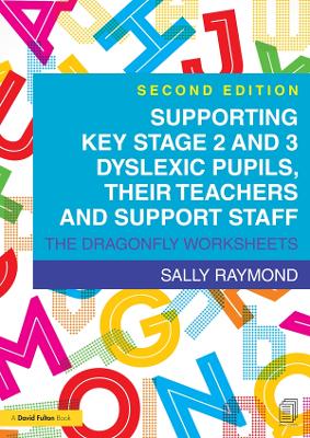 Supporting Key Stage 2 and 3 Dyslexic Pupils, their Teachers and Support Staff: The Dragonfly Worksheets by Sally Raymond