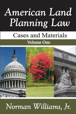American Land Planning Law: Case and Materials, Volume 1 by Jr. Williams