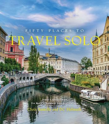 Fifty Places to Travel Solo: Travel Experts Share the World’s Greatest Solo Destinations book