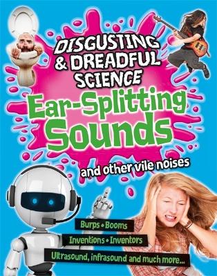 Disgusting and Dreadful Science: Ear-splitting Sounds and Other Vile Noises book