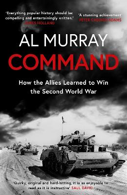 Command: How the Allies Learned to Win the Second World War by Al Murray