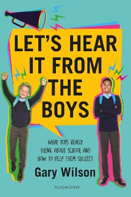 Let's Hear It from the Boys: What boys really think about school and how to help them succeed by Gary Wilson