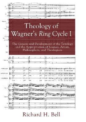 Theology of Wagner's Ring Cycle I by Richard H Bell