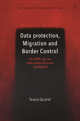 Data Protection, Migration and Border Control: The GDPR, the Law Enforcement Directive and Beyond by Teresa Quintel