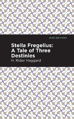 Stella Fregelius: A Tale of Three Destinies by H. Rider Haggard