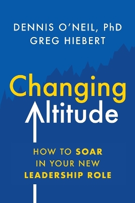 Changing Altitude: How to Soar in Your New Leadership Role book