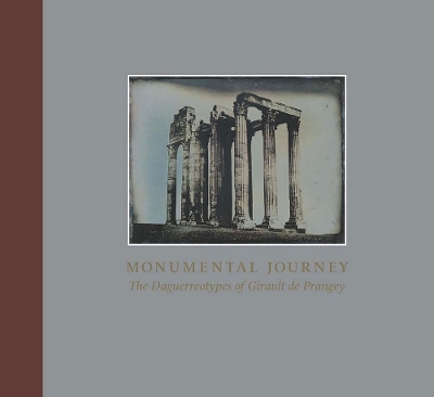 Monumental Journey: The Daguerreotypes of Girault de Prangey book