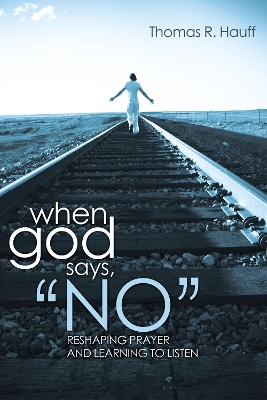 When God Says, No by Thomas R Hauff