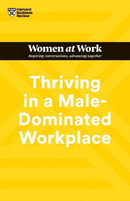 Thriving in a Male-Dominated Workplace (HBR Women at Work Series) book