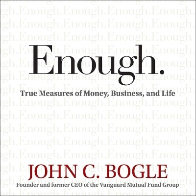 Enough: True Measures of Money, Business, and Life by John C. Bogle