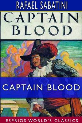 Captain Blood (Esprios Classics): His Odyssey by Rafael Sabatini