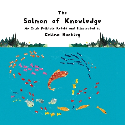 The Salmon of Knowledge: An Irish Folktale Retold and Illustrated by Celina Buckley book