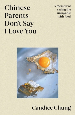 Chinese Parents Don't Say I Love You: A memoir of saying the unsayable with food book