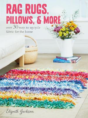 Rag Rugs, Pillows, and More book