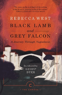 Black Lamb and Grey Falcon: A Journey Through Yugoslavia by Rebecca West