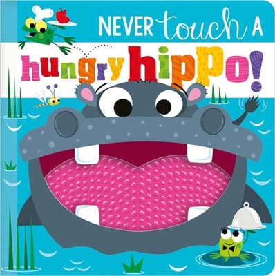 NEVER TOUCH A HUNGRY HIPPO! book