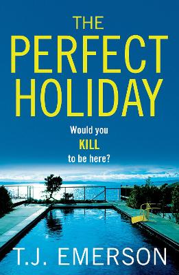 The Perfect Holiday: A gripping, addictive psychological thriller from T J Emerson by T. J. Emerson