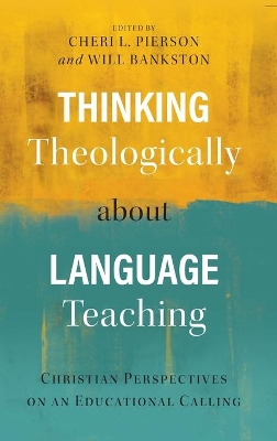 Thinking Theologically about Language Teaching: Christian Perspectives on an Educational Calling book