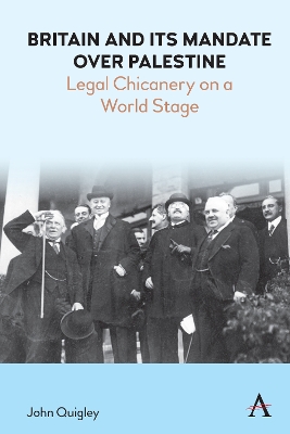 Britain and Its Mandate over Palestine: Legal Chicanery on a World Stage book