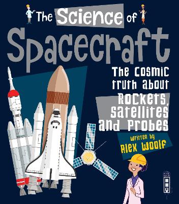 The Science of Spacecraft: The Cosmic Truth about Rockets, Satellites, and Probes book